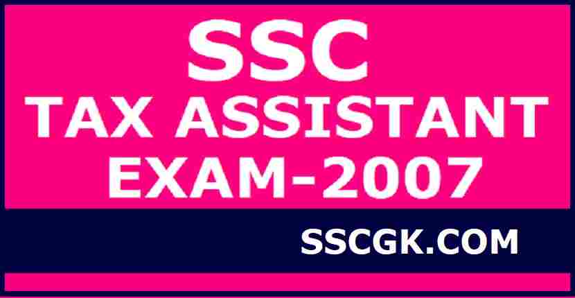 SSC TAX ASSISTANT EXAM 2007
