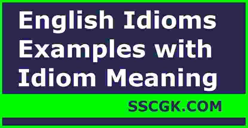 English Idioms Examples with Idiom Meaning