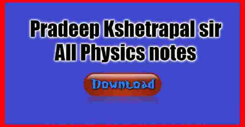 Pradeep Kshetrapal Sir notes Notes for Physics All Physics notes